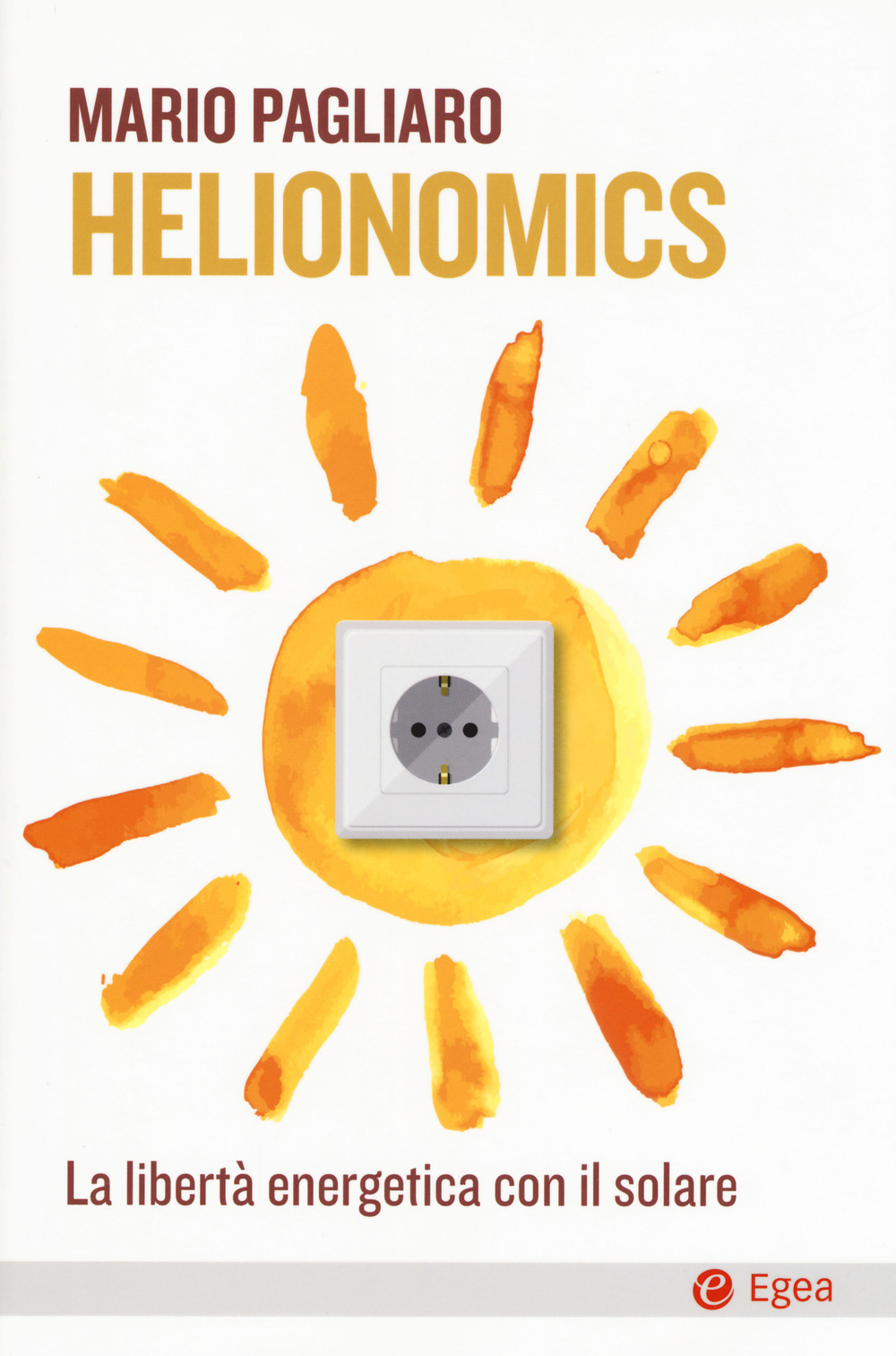Copertina di Helionomics (Egea, 2018), il libro di Mario Pagliaro sull'economia solare